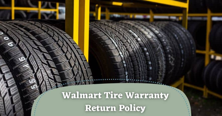 Walmart Tire Warranty Return Policy in 2022? Explained